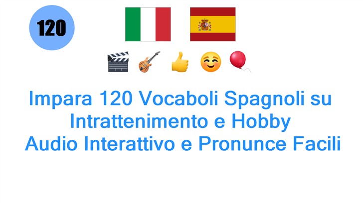 Impara 120 Vocaboli Spagnoli su Intrattenimento e Hobby: Audio Interattivo e Pronunce Facili